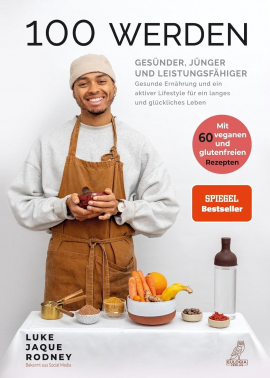 100 werden - Gesünder, jünger und leistungsfähiger - Mit 60 veganen und glutenfreien Rezepten 100 werden - Gesünder, jünger und leistungsfähiger - Mit 60 veganen und glutenfreien Rezepten