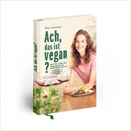 Ach, das ist vegan?: Make it Maya: 50 Wege, deine Freunde und Familie mit veganem Essen zu überraschen Ach, das ist vegan?: Make it Maya: 50 Wege, deine Freunde und Familie mit veganem Essen zu überraschen