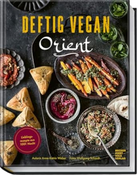 Deftig vegan Orient: Lieblingsrezepte aus 1001 Nacht Deftig vegan Orient: Lieblingsrezepte aus 1001 Nacht