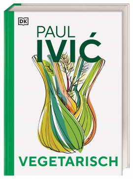 Vegetarisch: Das große Kochbuch von Sternekoch Paul Ivić Vegetarisch: Das große Kochbuch von Sternekoch Paul Ivić