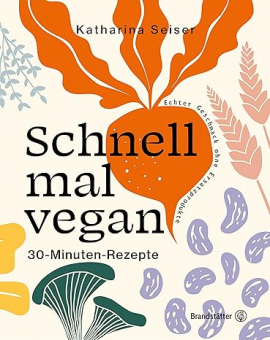 Schnell mal vegan: 30-Minuten-Rezepte Schnell mal vegan: 30-Minuten-Rezepte