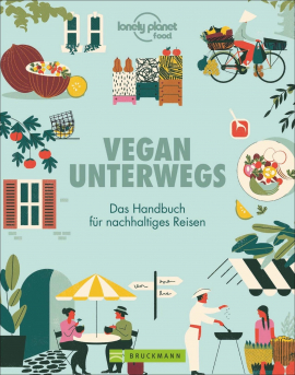 Vegan unterwegs. Das Handbuch für nachhaltiges Reisen. Reisen für Veganer. Vegan unterwegs. Das Handbuch für nachhaltiges Reisen. Reisen für Veganer.