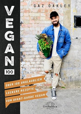 Vegan 100: Über 100 unglaublich leckere Rezepte